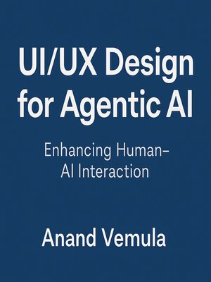cover image of UI/UX Design for Agentic AI Enhancing Human-AI Interaction